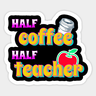 Half Coffee Half Teacher Sticker